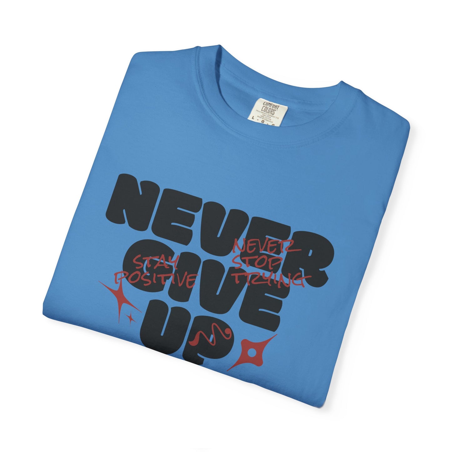 Unisex Motivational T-Shirt - Never Give Up, Inspirational Tee, Gift for Him/Her, Casual Wear, Fitness & Encouragement